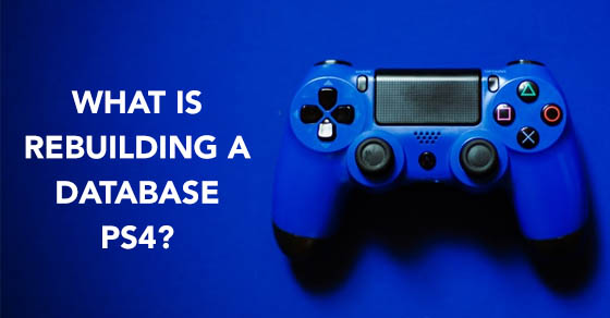 What Is Rebuilding a Database PS4